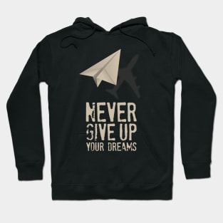 Airplane Pilot Shirts - Never Give Up your Dreams Hoodie